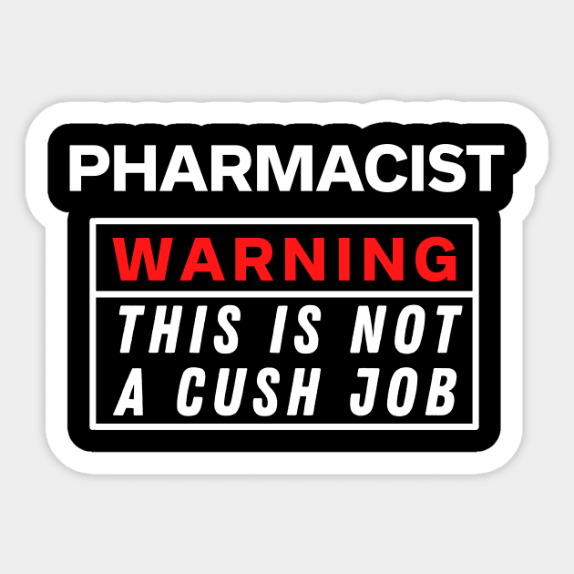 Pharmacist Warning this is not a cush job Sticker by Science Puns